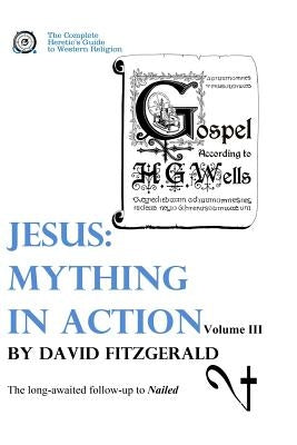 Jesus: Mything in Action, Vol. III by Fitzgerald, David