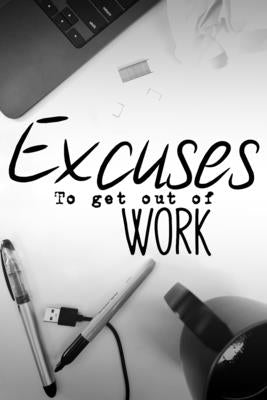 Excuses to get out of work: Hilarious book of terrible ideas. gag gift by Carmine, Ruby