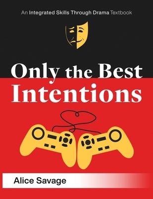 Only the Best Intentions: A Modern Romance Between a Guy, a Girl, and a Game by Savage, Alice