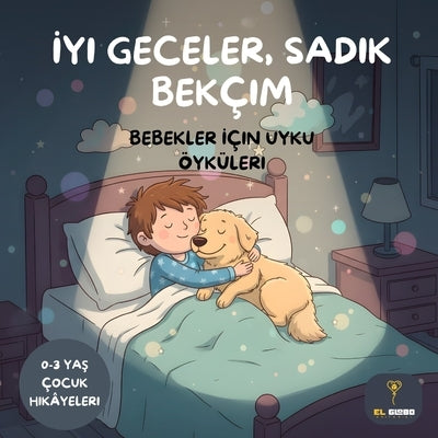İyi Geceler Sadık Bekçim: Bebekler İçin Uyku Öyküleri In Turkish: 0-3 Yaş Çocuk Hikâyeleri - Bedtime Story in Turkish for Babies a by Editorial, El Globo