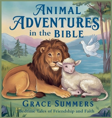 Animal Adventures in the Bible: Bedtime Tales of Friendship and Faith by Summers, Grace