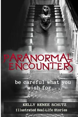 Paranormal Encounters: Be Careful What You Wish For by Adic, Magdalena