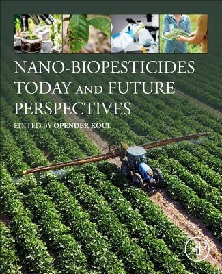 Nano-Biopesticides Today and Future Perspectives by Koul, Opender
