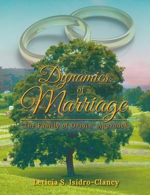 Dynamics of Marriage: "The Family of Origin" Approach by Isidro-Clancy, Leticia S.