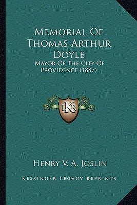 Memorial Of Thomas Arthur Doyle: Mayor Of The City Of Providence (1887) by Joslin, Henry V. a.