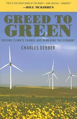Greed to Green: Solving Climate Change and Remaking the Economy by Derber, Charles