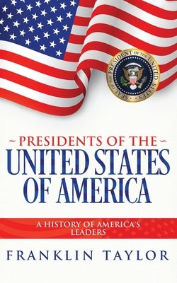 Presidents of the United States of America by Taylor, Franklin