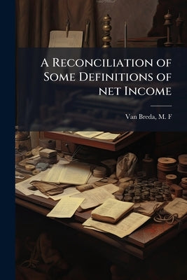 A Reconciliation of Some Definitions of net Income by Van Breda, M. F.