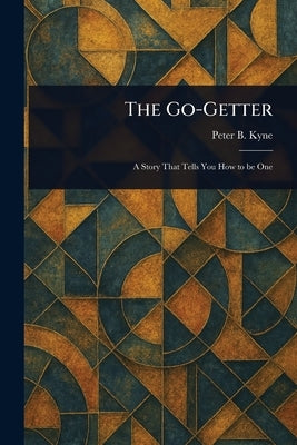 The Go-Getter by Kyne, Peter B. (Peter Bernard)