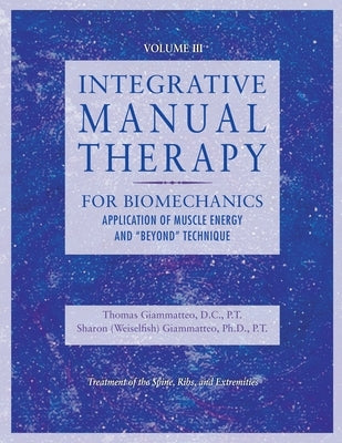 Integrative Manual Therapy for Biomechanics: Application of Muscle Energy and Beyond Technique by Giammatteo, Sharon