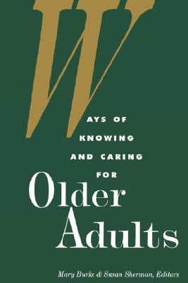 Ways of Knowing and Caring for Older Adults: . by Burke, Mary M.