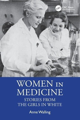 Women in Medicine: Stories from the Girls in White by Walling, Anne