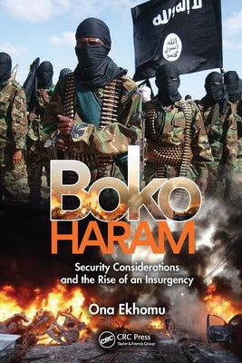 Boko Haram: Security Considerations and the Rise of an Insurgency by Ekhomu, Ona