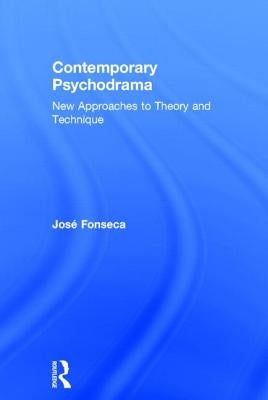 Contemporary Psychodrama: New Approaches to Theory and Technique by Fonseca, José