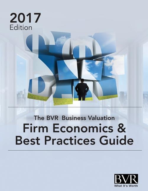The BVR Business Valuation Firm Economics & Best Practices Guide by Heidt, Paul