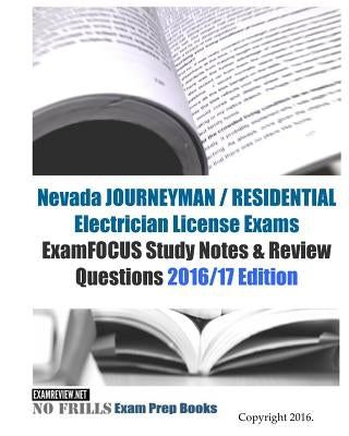 Nevada JOURNEYMAN / RESIDENTIAL Electrician License Exams ExamFOCUS Study Notes & Review Questions 2016/17 Edition by Examreview