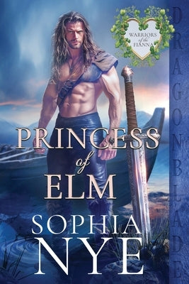 Princess of Elm: An Irish Medieval Historical Romance by Nye, Sophia