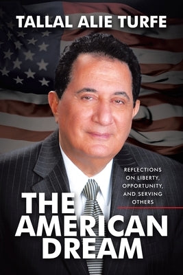 The American Dream: Reflections on Liberty, Opportunity, and Serving Others by Turfe, Tallal Alie