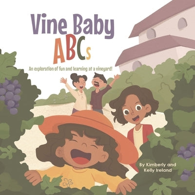 Vine Baby ABCs: An exploration of fun and learning at a vineyard! by Ireland, Kimberly