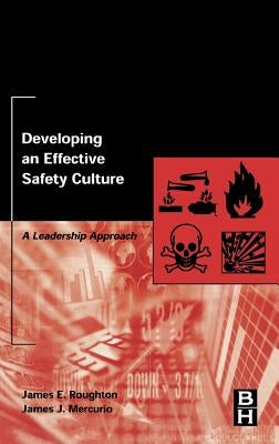 Developing an Effective Safety Culture: A Leadership Approach by Roughton, James