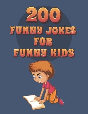 200 Funny Jokes For Funny Kids: Funny and friendly, Silly, and Interactive jokes for funny kids age 5-12 great for ( classroom or home) use by Book, Nova