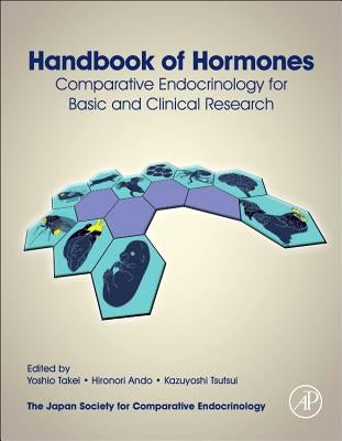 Handbook of Hormones: Comparative Endocrinology for Basic and Clinical Research by Takei, Yoshio
