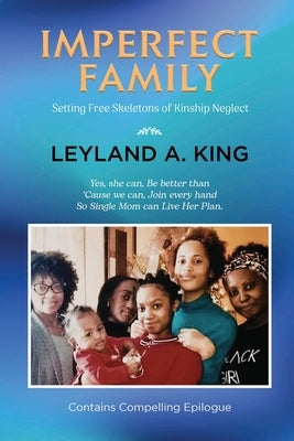 Imperfect Family: Setting Free Skeletons of Kinship Neglect by Leyland a King