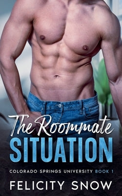 The Roommate Situation by Snow, Felicity