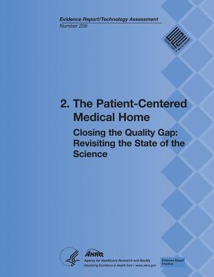 2. The Patient-Centered Medical Home: Closing the Quality Gap: Revisiting the State of the Science (Evidence Report/Technology Assessment Number 208) by And Quality, Agency for Healthcare Resea