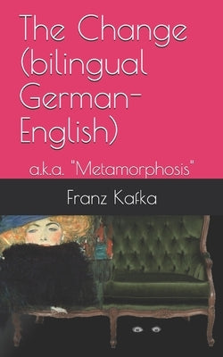 The Change (bilingual German-English): a.k.a. "Metamorphosis" by Strazny, Philipp
