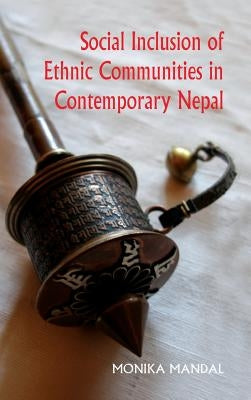 Social Inclusion of Ethnic Communities in Contemporary Nepal by Mandal, Monika