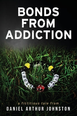 Bonds from Addiction: Trust Fate by Johnston, Daniel Arthur