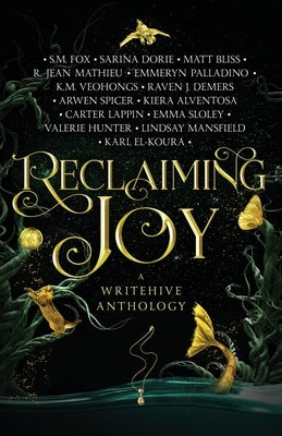 Reclaiming Joy: A WriteHive Anthology by Alventosa, Kiera