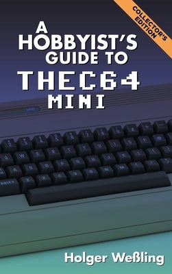 A Hobbyist's Guide to THEC64 Mini by Weßling, Holger