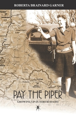 Pay the Piper: Growing up in North Idaho by Garner, Roberta Brainard