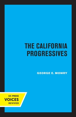 The California Progressives by Mowry, George E.