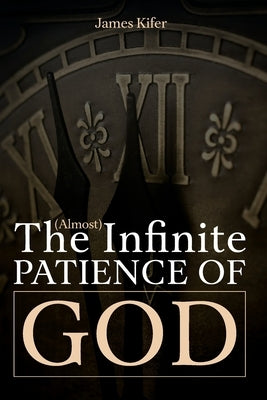 The (Almost) Infinite Patience of God by Kifer, James