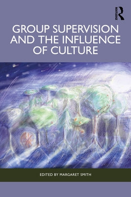Group Supervision and the Influence of Culture by Smith, Margaret