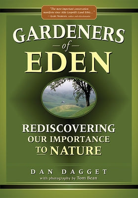 Gardeners of Eden: Rediscovering Our Importance to Nature by Dagget, Dan