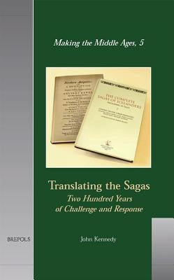 Translating the Sagas: Two Hundred Years of Challenge and Response by Kennedy, John