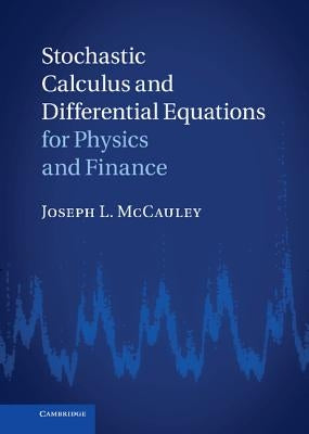 Stochastic Calculus and Differential Equations for Physics and Finance by McCauley, Joseph L.