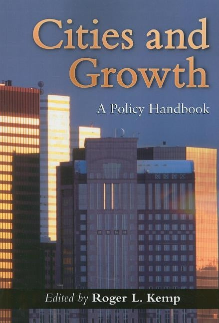 Cities and Growth: A Policy Handbook by Kemp, Roger L.
