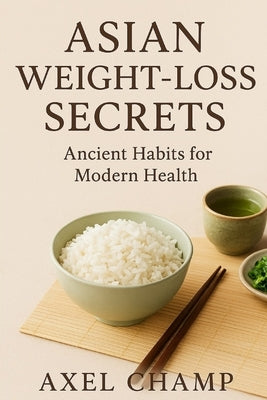 Asian Weight Loss Secrets by Champ, Axel