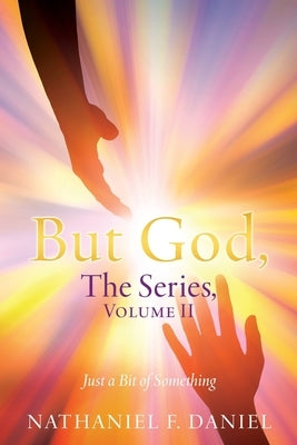 BUT GOD, The Series, Volume II: Just a Bit of Something by Daniel, Nathaniel F.