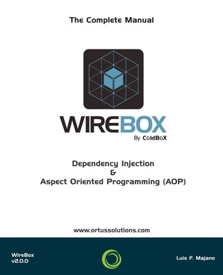 WireBox: Dependency Injection & AOP For ColdFusion (CFML) by Reyes, Jorge Emilio