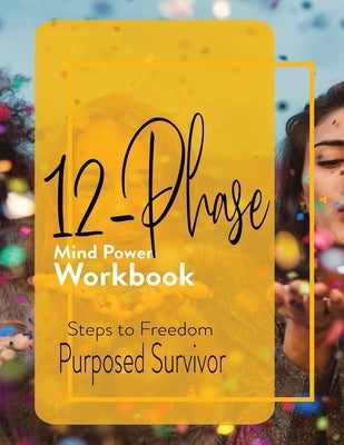 12 Phase Mind Power Workbook by Survivor, Purposed