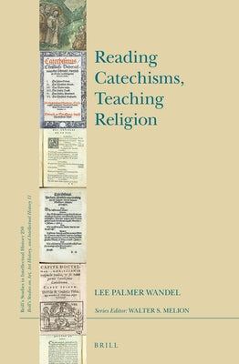 Reading Catechisms, Teaching Religion by Wandel, Lee Palmer