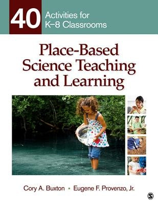 Place-Based Science Teaching and Learning: 40 Activities for K-8 Classrooms by Buxton, Cory A.