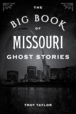 The Big Book of Missouri Ghost Stories by Taylor, Troy