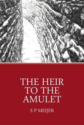 The Heir to the Amulet: Teen Adventures in a New World by Meijer, Sp